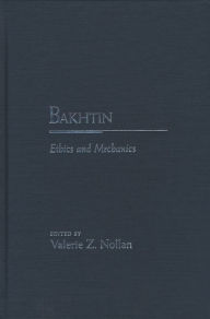 Title: Bakhtin: Ethics and Mechanics, Author: Valerie Z. Nollan