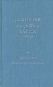Title: The Murder of the Jews in Latvia 1941-1945, Author: Bernhard Press