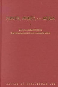 Title: Power, Money, and Media: Communication Patterns and Bureaucratic Control in Cultural China, Author: Chin-Chuan Lee