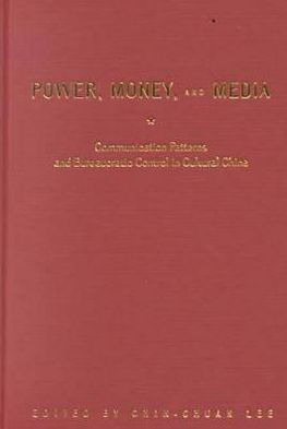 Power, Money, and Media: Communication Patterns and Bureaucratic Control in Cultural China