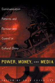 Title: Power, Money, and Media: Communication Patterns and Bureaucratic Control in Cultural China, Author: Chin-Chuan Lee