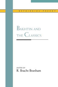 Title: Bakhtin and the Classics, Author: R. Bracht Branham