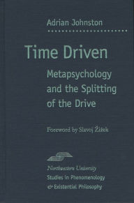 Title: Time Driven: Metapsychology and the Splitting of the Drive, Author: Adrian Johnston