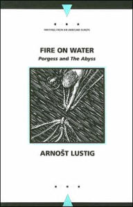 Title: Fire on Water: Porgess and The Abyss, Author: Arnost Lustig