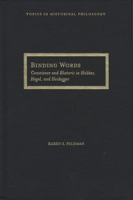 Title: Binding Words: Conscience and Rhetoric in Hobbes, Hegel, and Heidegger, Author: Karen S. Feldman