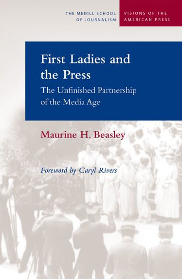 First Ladies and the Press: The Unfinished Partnership of the Media Age / Edition 1