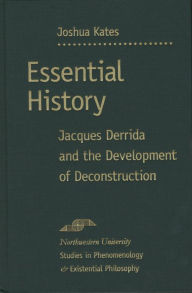 Title: Essential History: Jacques Derrida and the Development of Deconstruction, Author: Joshua Kates