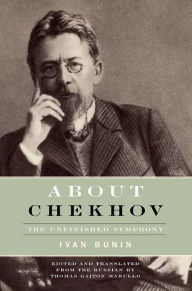 Title: About Chekhov: The Unfinished Symphony, Author: Ivan Bunin