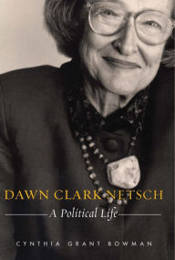 Title: Dawn Clark Netsch: A Political Life, Author: Cynthia Grant Bowman
