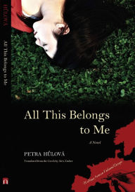 Title: All This Belongs to Me: A Novel, Author: Petra Hulova