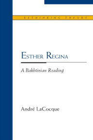 Title: Esther Regina: A Bakhtinian Reading, Author: Andre LaCocque