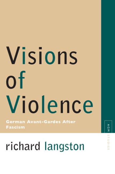Visions of Violence: German Avant-Gardes After Fascism