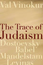 The Trace of Judaism: Dostoevsky, Babel, Mandelstam, Levinas