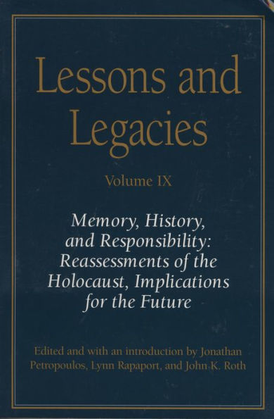 Lessons and Legacies IX: Memory, History, and Responsibility: Reassessments of the Holocaust, Implications for the Future