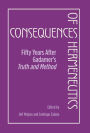 Consequences of Hermeneutics: Fifty Years After Gadamer's Truth and Method