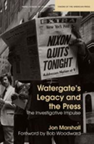 Title: Watergate's Legacy and the Press: The Investigative Impulse, Author: Jon Marshall