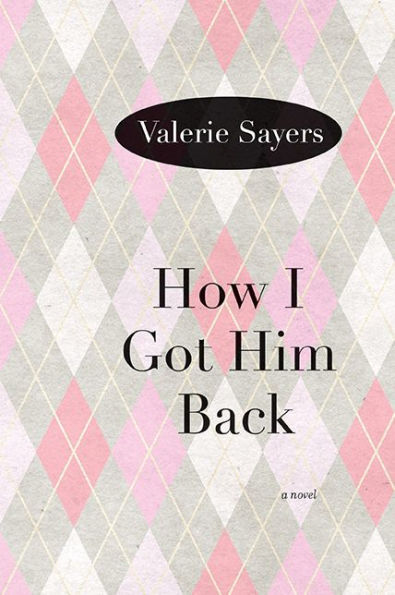 How I Got Him Back: A Novel