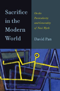 Title: Sacrifice in the Modern World: On the Particularity and Generality of Nazi Myth, Author: David Pan