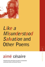 Title: Like a Misunderstood Salvation and Other Poems, Author: Aime Cesaire