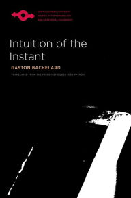 Title: Intuition of the Instant, Author: Gaston Bachelard