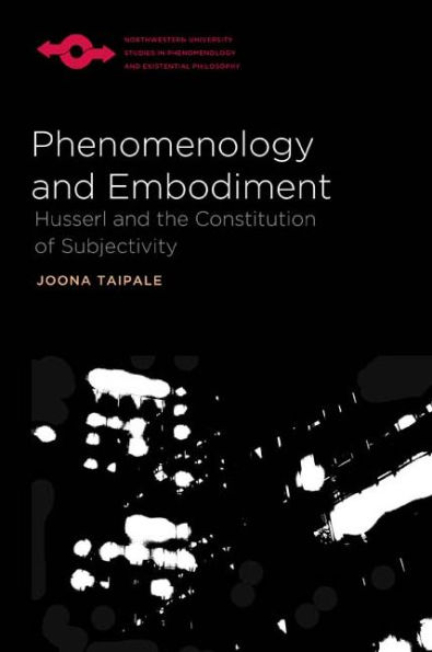 Phenomenology and Embodiment: Husserl the Constitution of Subjectivity