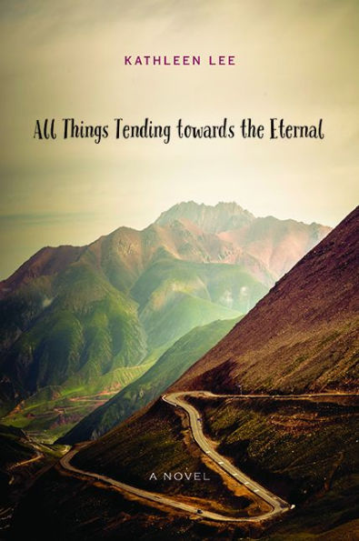 All Things Tending towards the Eternal: A Novel