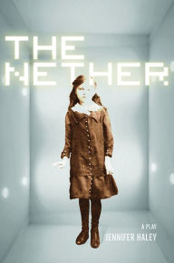 Title: The Nether: A Play, Author: Jennifer Haley