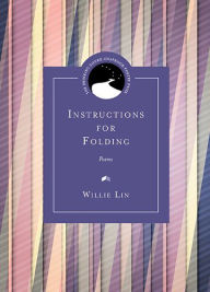 Title: Instructions for Folding: Poems, Author: Willie Lin