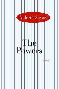 Title: The Powers: A Novel, Author: Valerie Sayers