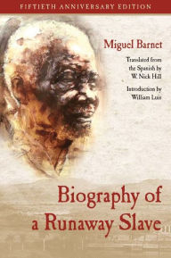 Title: Biography of a Runaway Slave: Fiftieth Anniversary Edition, Author: Miguel Barnet