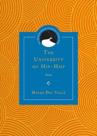 Title: The University of Hip-Hop: Poems, Author: Mayda Del Valle