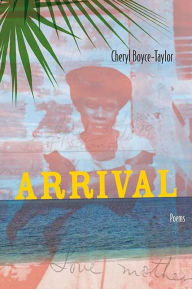 Title: Arrival, Author: Cheryl Boyce-Taylor