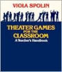 Theater Games for the Classroom: A Teacher's Handbook / Edition 1