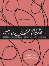 Title: Love Child's Hotbed of Occasional Poetry: Poems & Artifacts, Author: Nikky Finney