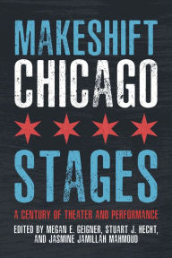 Read online for free books no download Makeshift Chicago Stages: A Century of Theater and Performance in English iBook