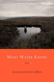 Textbook download bd What Water Knows: Poems by Jacqueline Jones LaMon (English Edition) 9780810143845