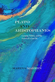 Top ebook downloads Plato and Aristophanes: Comedy, Politics, and the Pursuit of a Just Life
