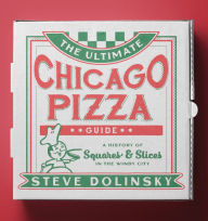 Download free ebooks for pc The Ultimate Chicago Pizza Guide: A History of Squares & Slices in the Windy City by  PDF