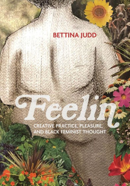 Feelin: Creative Practice, Pleasure, and Black Feminist Thought