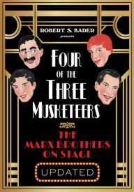 Title: Four of the Three Musketeers: The Marx Brothers on Stage, Author: Robert S. Bader
