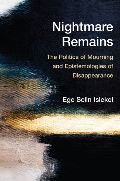 Nightmare Remains: The Politics of Mourning and Epistemologies Disappearance