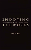 Title: Shooting the Works: On Poetry and Pictures, Author: W. S. Di Piero