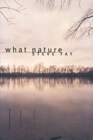 Title: what nature: Poems, Author: Steve Fay