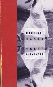 Title: Illiterate Heart, Author: Meena Alexander