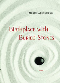 Title: Birthplace with Buried Stones, Author: Meena Alexander