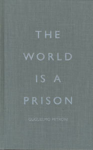 Title: The World is a Prison, Author: Guglielmo Petroni