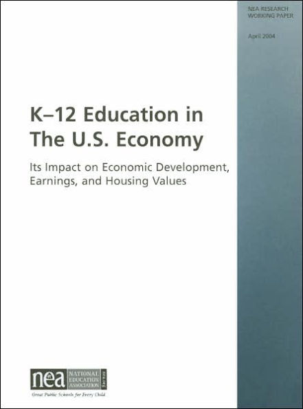 K-12 Education in the U.S. Economy: Its Impact on Economic Development, Earnings, and Housing Values