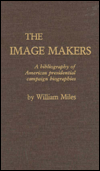 The Image Makers: A Bibliography of American Presidential Campaign Biographies