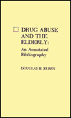 Title: Drug Abuse and the Elderly: An Annotated Bibliography, Author: Douglas H. Ruben