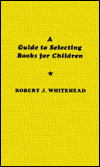 Title: A Guide to Selecting Books for Children, Author: Robert J. Whitehead